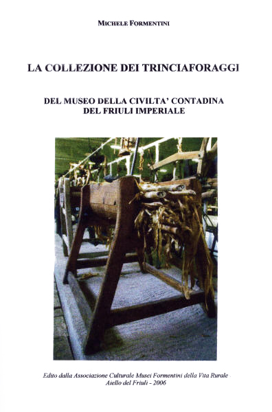 Copertina della pubblicazione "La collezione dei trinciaforaggi del Museo della Civilt Contadina del Friuli Imperiale"