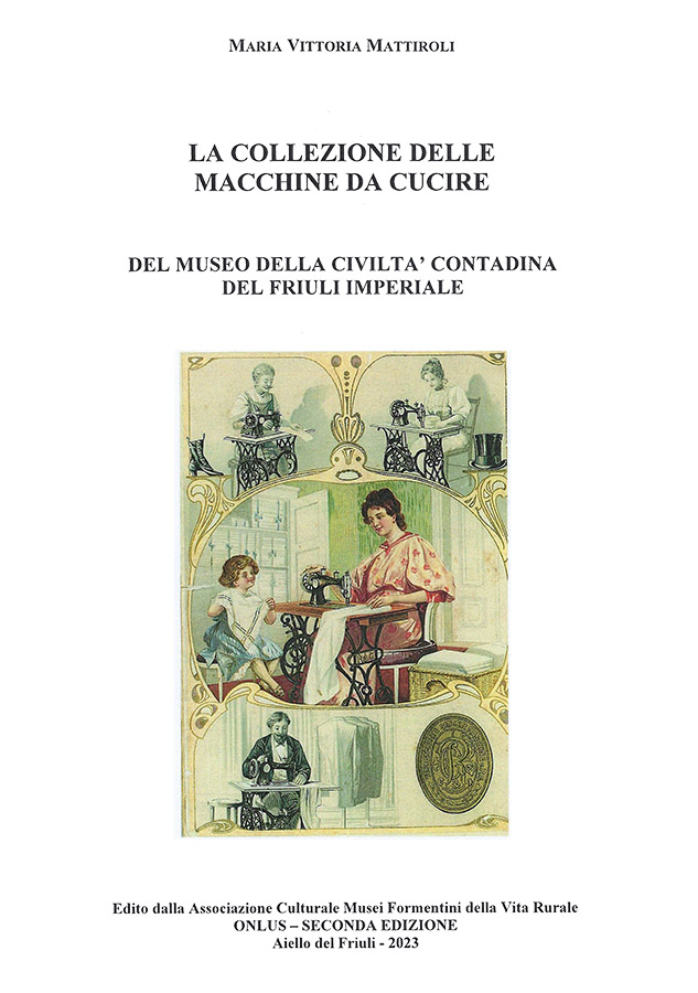 Copertina della pubblicazione "La collezione delle macchine da cucire", seconda edizione, Edito dall'associazione Culturale Musei Formentini della vita Rurale Onlus